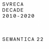 Svreca - Decade 2010 - 2020. SEMANTICA 22 '2020
