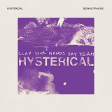 Clap Your Hands Say Yeah - Hysterical (Bonus Tracks) '2011/2020