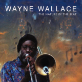 Wayne Wallace - The Nature Of The Beat '2008