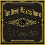 Devil Makes Three, The - Im a Stranger Here (Deluxe) '2013/2020