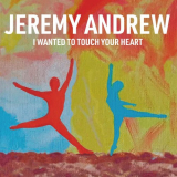 Jeremy Andrew - I Wanted To Touch Your Heart '2020