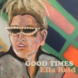 Ella Reid - Good Times '2021