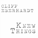 Cliff Eberhardt - Knew Things '2021