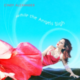 Cindy Alexander - While The Angels Sigh '2021