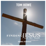 Tom Howe - Album Title : Finding Jesus: Faith, Fact and Forgery (Music from the Original TV Series) '2017
