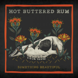 Hot Buttered Rum - Something Beautiful '2020