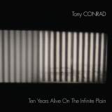 Tony Conrad - Ten Years Alive On The Infinite Plain '2017