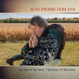 Jean-Pierre Ferland - La vie mÃ©meut, lamour mÃ©tonn '2017
