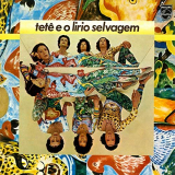 Tete Espindola - TetÃª E O LÃ­rio Selvagem '1978/2019