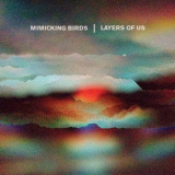 Mimicking Birds - Layers Of Us '2018