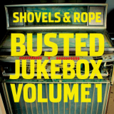 Shovels & Rope - Busted Jukebox Volume 1 '2015