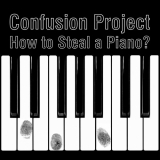Confusion Project - How To Steal A Piano? '2019