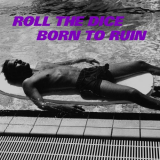 Roll the Dice - Born to Ruin '2017