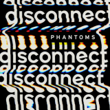 Phantoms - Disconnect '2019