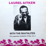Laurel Aitken - The Legendary Godfather Of Ska, Vol. 3 '1990/2014