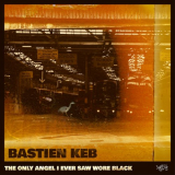 Bastien Keb - The Only Angel I Ever Saw Wore Black '2023
