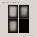 Kate Schutt - Bright Nowhere '2021