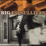 Big Ed Sullivan - Big '1999