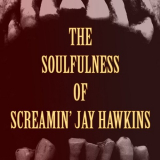 Screamin' Jay Hawkins - The Soulfulness of Screamin' Jay Hawkins '2017
