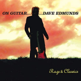 Dave Edmunds - On Guitar...Rags and Classics '2015/2020