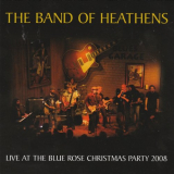 Band Of Heathens, The - Live At The Blue Rose Christmas Party 2008 '2009