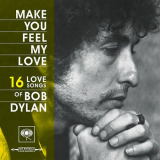 Bob Dylan - Make You Feel My Love: 16 Love Songs of Bob Dylan '2019