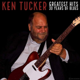 Ken Tucker - Greatest Hits - 30 Years of Blues '2019