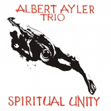 Albert Ayler Trio - Spiritual Unity 50th Anniversary Expanded Edition '1964/2014
