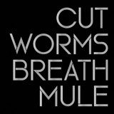 Cut Worms - Breath Mule '2021