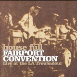 Fairport Convention - House Full Live At The LA Troubador '1970