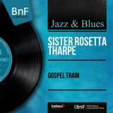 Sister Rosetta Tharpe - Gospel Train (Mono Version) '1957/2013