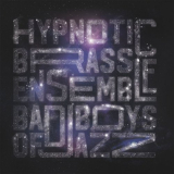 Hypnotic Brass Ensemble - BAD BOYS OF JAZZ (INSTRUMENTALS) '2020
