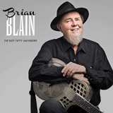 Brian Blain - Im Not Fifty Anymore '2020