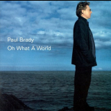 Paul Brady - Oh What A World '2000/2016