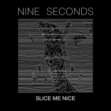 Nine Seconds - Slice Me Nice '2020
