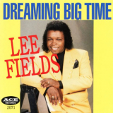 Lee Fields - Dreaming Big Time '1996/2021