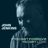 John Jenkins - If You Canâ€™t Forgive You Canâ€™t Love '2021