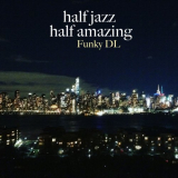 Funky DL - Half Jazz Half Amazing '2019