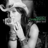 Kasey Chambers - Little Bird [Deluxe Edition] '2010