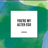 Alter Ego - Youre My Alter Ego '2017