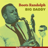 Boots Randolph - Big Daddy (The Singles 1958 - 1960) '2013