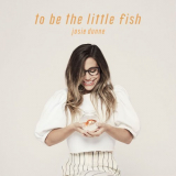 Josie Dunne - To Be The Little Fish EP '2018