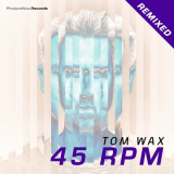 Tom Wax - 45 RPM Remixed '2018