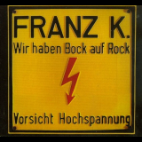 Franz K. - Wir haben Bock auf Rock / Geh Zum Teufel '1977-78/2008