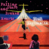 Fred Eaglesmith - Falling Stars And Broken Hearts '2002
