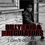 Billy the Kid & The Regulators - I Cant Change '2015