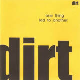 Dirt - One Thing Led To Another '2003