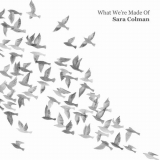 Sara Colman - What Were Made Of '2018