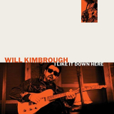 Will Kimbrough - I Like It Down Here '2019