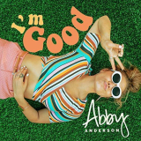 Abby Anderson - Im Good '2018
